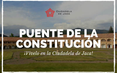 PUENTE DE LA CONSTITUCIÓN. ¡Vívelo en la Ciudadela de Jaca!